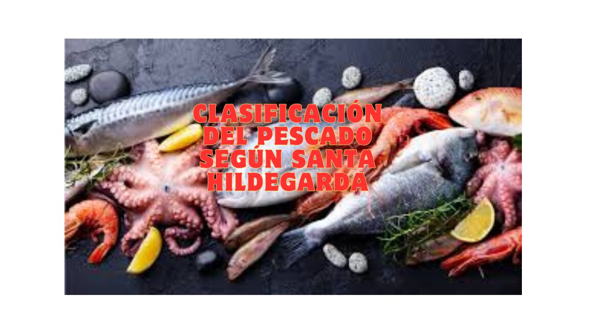 Clasificación del Pescado según Santa Hildegarda