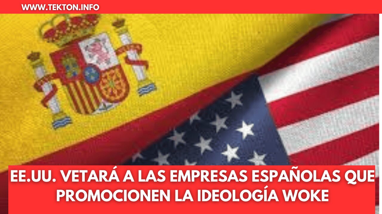 EE.UU. Vetará a las Empresas Españolas que Promocionen la Ideología Woke