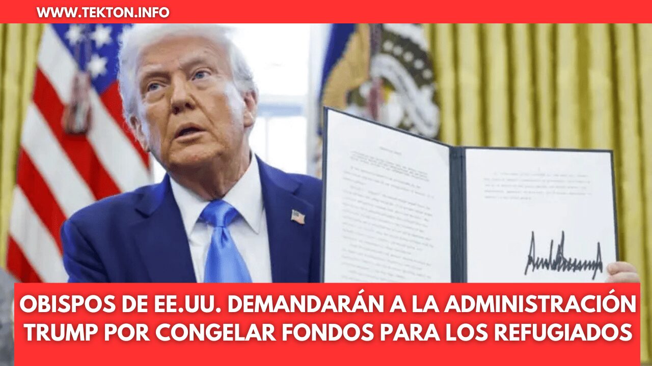 Obispos de EE.UU. Demandarán a la Administración Trump por Congelar Fondos para los Refugiados